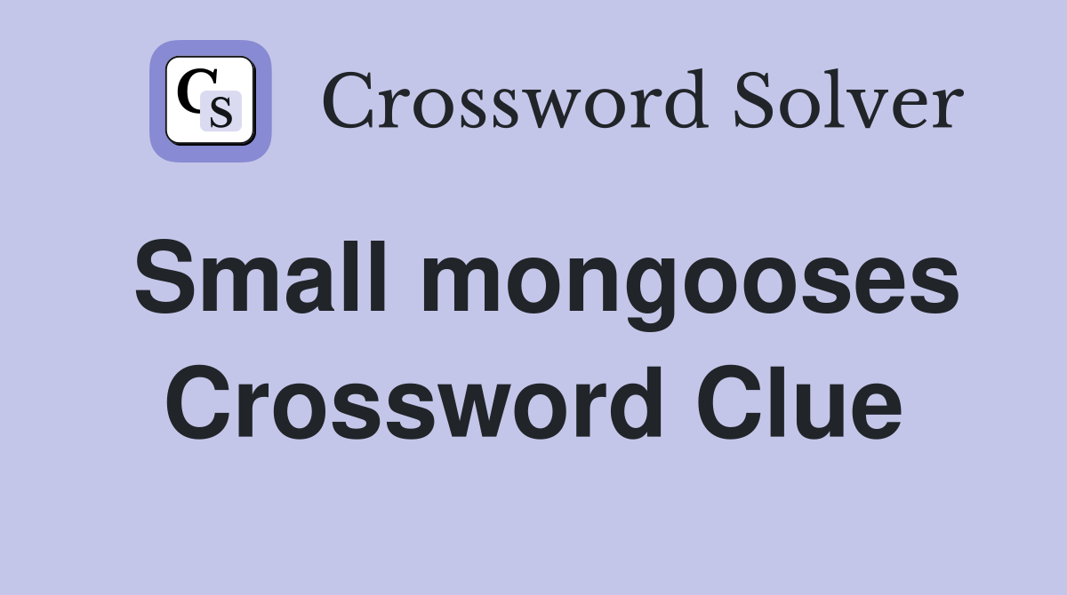 Small mongooses Crossword Clue Answers Crossword Solver
